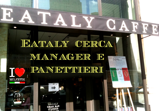 Eataly cerca manager e panettieri